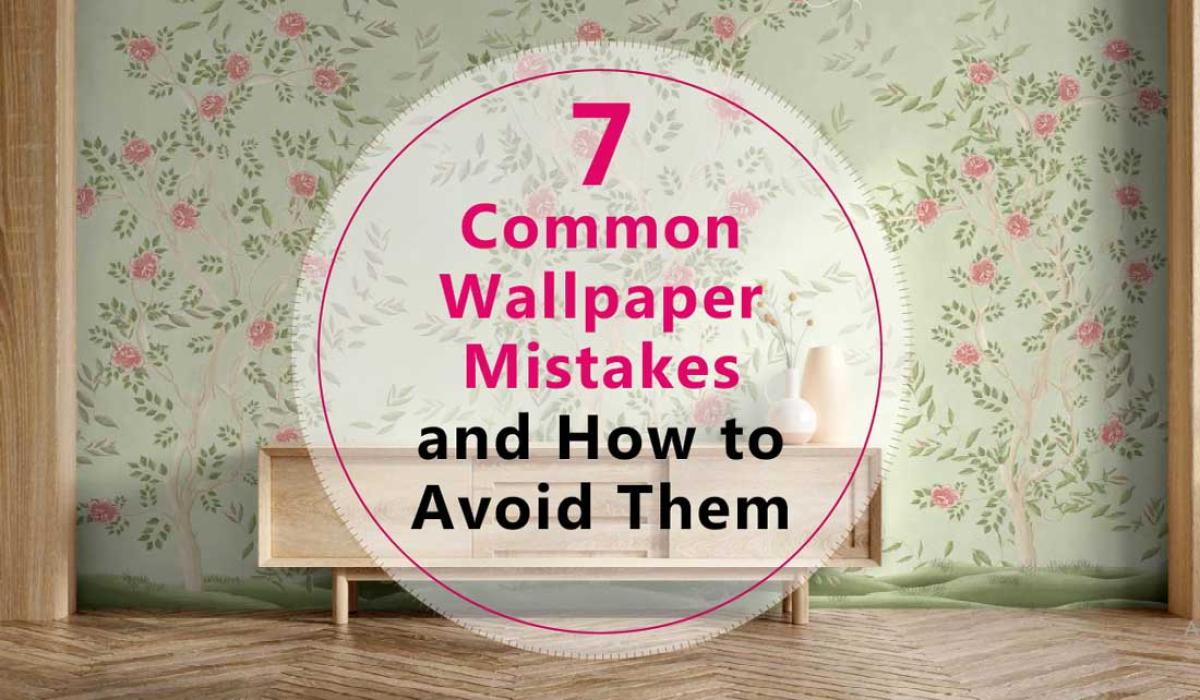 7 Common Wallpaper Mistakes and How to Avoid Them