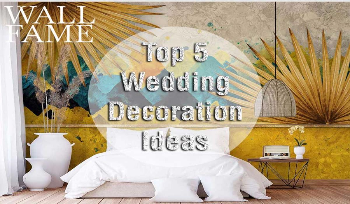 Top 5 Wedding Decoration Ideas for Your Home