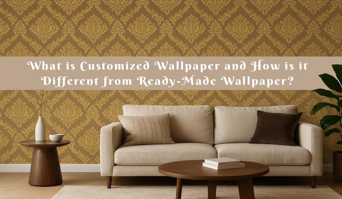 Customized Wallpaper vs Ready-Made Wallpaper