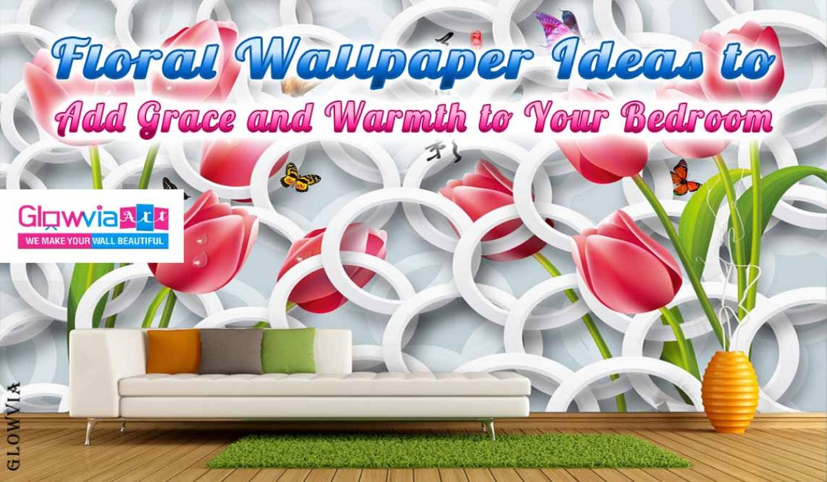Floral Wallpaper Ideas to Add Grace and Warmth to Your Bedroom