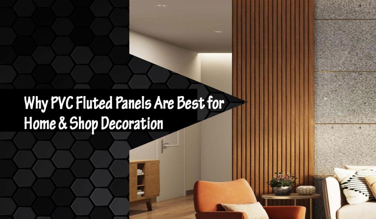 Why PVC Fluted Panels Are Best for Home & Shop Decoration