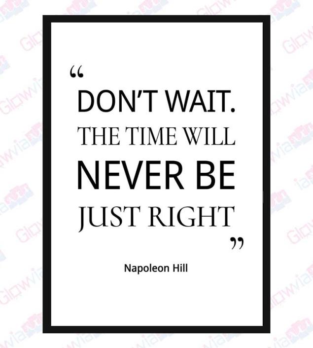 Napoleon Hill Quote-Dont wait...